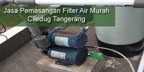 Jasa Pemasangan Filter Air Murah Ciledug Tangerang
